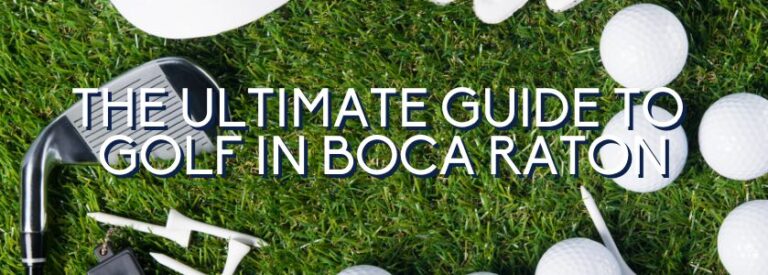 The Ultimate Guide To Golf In Boca Raton | Boca Raton Golf Courses